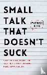 King, Patrick - Small Talk that Doesn't Suck