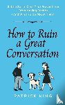 King, Patrick - How To Ruin a Great Conversation