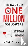 Clark, Jake a - From Zero to One Million Followers