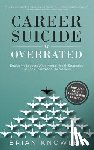 Knowler, Brian - Career Suicide Is Overrated