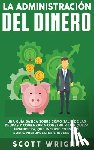 Wright, Scott - La administracion del dinero