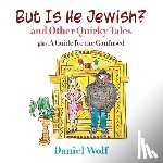 Wolf, Daniel - But Is He Jewish? and Other Quirky Tales