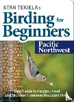 Tekiela, Stan - Stan Tekiela's Birding for Beginners: Pacific Northwest