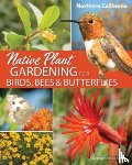 Miller, George Oxford - Native Plant Gardening for Birds, Bees & Butterflies: Northern California