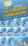 Howexpert, Demetz, Nathan - How To Jiu Jitsu For Beginners