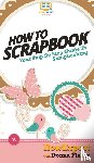 Howexpert, Fisher, Donna - How To Scrapbook