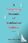 Powers, Sue - A Surprising Measure of Subliminal Sadness