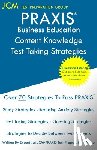 Test Preparation Group, Jcm-Praxis - PRAXIS Business Education Content Knowledge Test Taking Strategies