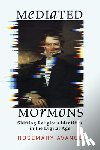 Avance, Rosemary - Mediated Mormons: Shifting Religious Identities in the Digital Age