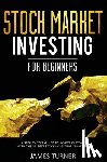 Turner, James - Stock Market Investing for Beginners