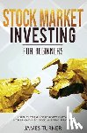 Turner, James - Stock Market Investing for Beginners