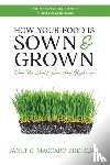Maccaro, Janet C - How Your Food is Sown & Grown