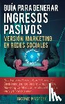 Mastery, Income - Guia Para Generar Ingresos Pasivos Version Marketing en Redes Sociales