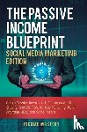 Income Mastery - The Passive Income Blueprint Social Media Marketing Edition