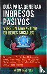 Income Mastery - Guia Para Generar Ingresos Pasivos Version Marketing en Redes Sociales