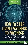 Wall, Phil - How to Stop Living Paycheck to Paycheck