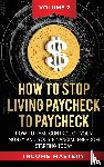 Wall, Phil - How to Stop Living Paycheck to Paycheck