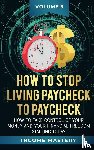 Wall, Phil - How to Stop Living Paycheck to Paycheck