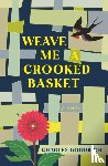 Goodrich, Charles - Weave Me a Crooked Basket - A Novel