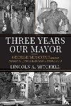 Mitchell, Lincoln A. - Three Years Our Mayor