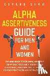 Shaw, Gerard - Alpha Assertiveness Guide for Men and Women