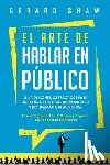 Shaw, Gerard - El arte de hablar en publico