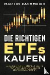 Bachmeier, Martin - Die richtigen ETFs kaufen