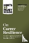 Harvard Business Review, Drucker, Peter F., Roberts, Laura Morgan, Goleman, Daniel - HBR's 10 Must Reads on Career Resilience (with bonus article "Reawakening Your Passion for Work" By Richard E. Boyatzis, Annie McKee, and Daniel Goleman)