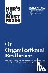 Harvard Business Review, Christensen, Clayton M., Duckworth, Angela L., Hamel, Gary - HBR's 10 Must Reads on Organizational Resilience (with bonus article "Organizational Grit" by Thomas H. Lee and Angela L. Duckworth)