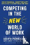 Ferrazzi, Keith, Gohar, Kian, Weyrich, Noel - Competing in the New World of Work