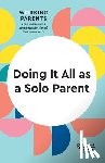 Harvard Business Review, Dowling, Daisy, Schulte, Brigid, Grant, Heidi - Doing It All as a Solo Parent (HBR Working Parents Series)
