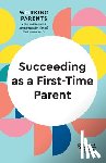 Harvard Business Review, Dowling, Daisy, Rodsky, Eve, Feiler, Bruce - Succeeding as a First-Time Parent (HBR Working Parents Series)