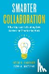 Gardner, Heidi K., Matviak, Ivan A. - Smarter Collaboration