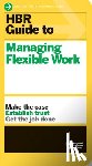 Harvard Business Review - HBR Guide to Managing Flexible Work (HBR Guide Series)