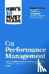 Harvard Business Review, Buckingham, Marcus, Gardner, Heidi K., Gratton, Lynda - HBR's 10 Must Reads on Performance Management
