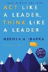Ibarra, Herminia - Act Like a Leader, Think Like a Leader