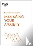 Harvard Business Review, Boyes, Alice, Brewer, Judson, Hougaard, Rasmus - Managing Your Anxiety (HBR Emotional Intelligence Series)