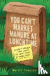 Ganzler, Maisie - You Can't Market Manure at Lunchtime