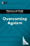 Harvard Business Review, Gallo, Amy, Clark, Dorie, Gardner, Heidi K. - Overcoming Ageism (HBR Women at Work Series)