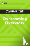 Harvard Business Review, Grant, Heidi, Riegel, Deborah Grayson, Gallo, Amy - Overcoming Overwork