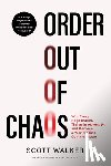 Walker, Scott - Order Out of Chaos: Win Every Negotiation, Thrive in Adversity, and Become a World-Class Communicator