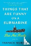 Murphy, Yannick - Things That Are Funny on a Submarine But Not Really