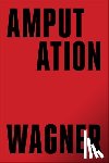 Wagner, Bruce - Amputation