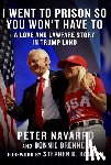 Navarro, Peter, Brenner, Bonnie - I Went to Prison So You Won't Have To