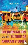 Falola, Professor Toyin (Series Editor) - Decolonization and the Future of African Studies