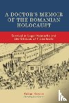 Kessler, Dr Arthur - A Doctor’s Memoir of the Romanian Holocaust
