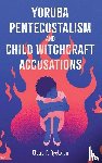Ayelotan, Claire P. - Yoruba Pentecostalism and Child Witchcraft Accusations