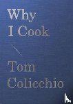 Colicchio, Tom - Why I Cook
