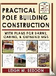 Seddon, Leigh - Practical Pole Building Construction