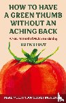 Stout, Ruth - How to have a green thumb without an aching back